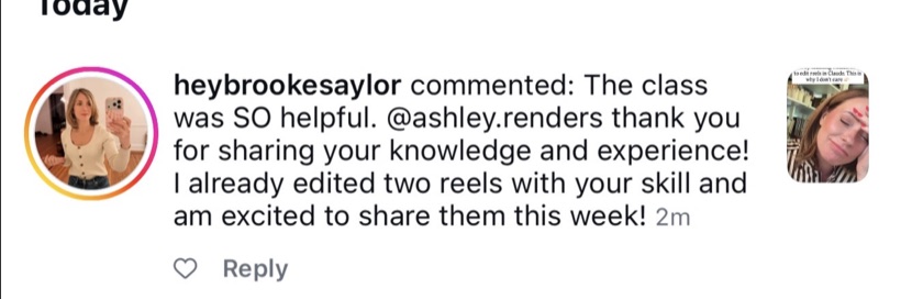 Instagram comment from @heybrookesaylor: The class was SO helpful. I already edited two reels with your skill and am excited to share them this week.