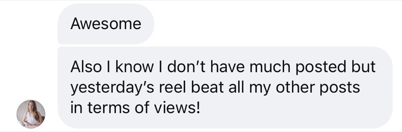 Message: Yesterday's reel beat all my other posts in terms of views!