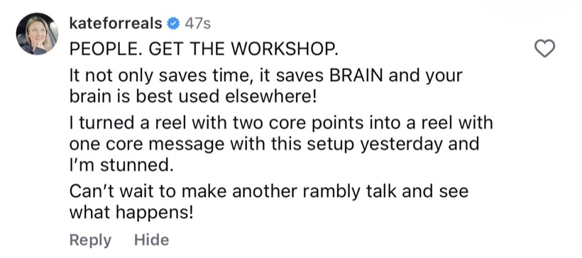 Instagram comment from @kateforreals: PEOPLE. GET THE WORKSHOP. It saves time and it saves brain, and your brain is best used elsewhere.